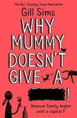 Gill Sims: Why Mummy Doesn’t Give a ****!