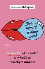 LalalaLetMeExplain: Blokni, vymaž a ďalej nerieš - Príručka, ako randiť a vyhnúť sa toxickým mužom