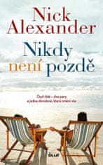 Nick Alexander: Nikdy není pozdě - Čtyři lidé - dva páry a jedna dovolená, která změní vše