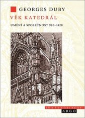 Georges Duby: Věk katedrál - Umění a společnost 980-1420