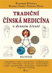 Růžička Radomír, Sosík Rudolf,: Tradiční čínská medicína v denním životě - Receptář