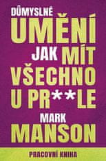 Mark Manson: Důmyslné umění, jak mít všechno u prdele