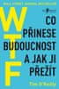 O´Reilly Tim: WTF? Co přinese budoucnost a jak ji přežít