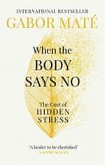 Gábor Maté: When the Body Says No : The Cost of Hidden Stress