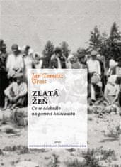 Jan T. Gross: Zlatá žeň - Co se odehrálo na pomezí holocaustu