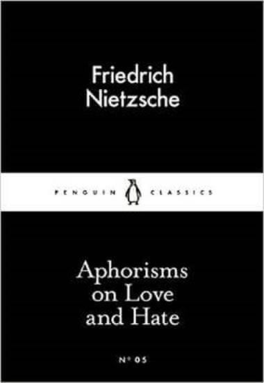 Friedrich Nietzsche: Aphorisms on Love and Hate (Little Black Classics)