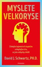 Schwartz David J.: Myslete velkoryse – budete mít úspěch