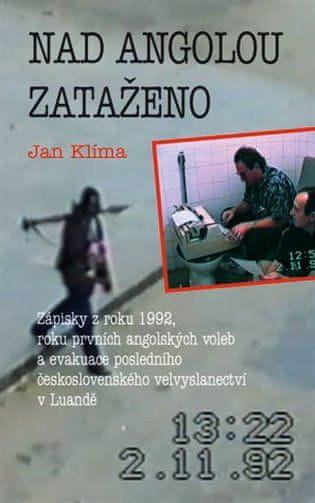 Jan Klíma: Nad Angolou zataženo - Zápisky z roku 1992, roku prvních angolských voleb a evakuace posledního československého velvyslanectví v Luandě