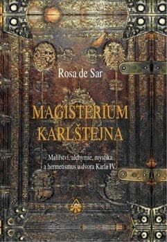 de Sar Rosa: Magisterium Karlštejna - Malířství, alchymie, mystika a hermetismus u dvora Karla IV.