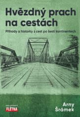 Šrámek Arny: Hvězdný prach na cestách - Příhody a historky z cest po šesti kontinentech