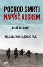 Willman Klaus: Pochod smrti napříč Ruskem - Moje cesta do válečného zajetí