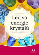 Frazierová Karen: Léčivá energie krystalů - Průvodce pro začátečníky