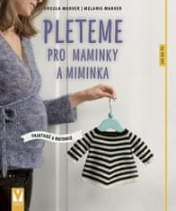 Marxer Ursula, Marxer Melanie,: Pleteme pro maminky a miminka - Praktické a roztomilé