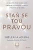 Sheleana Aiyana: Staň se tou pravou - Uzdravte svou minulost, změňte vztahové vzorce a vraťte se k s