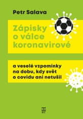 Salava Petr: Zápisky o válce koronavirové a veselé vzpomínky na dobu, kdy svět o covidu ani netušil