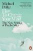 Michael Pollan: How to Change Your Mind : The New Science of Psychedelics