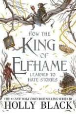 Holly Black: How the King of Elfhame Learned to Hate Stories (The Folk of the Air series)