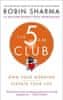 Robin S. Sharma: The 5 AM Club : Own Your Morning. Elevate Your Life.