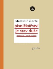 Merta Vladimír: Písničkářství je stav duše - Rozhovory z let 1970-2021