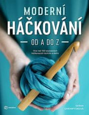 Sarah Shrimptonová: Moderní háčkování od A do Z - 14 projektů, na kterých si vyzkoušíte množství háčkovacích technik a naučíte se