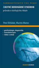 Petr Ošťádal: Akutní koronární syndrom - Průvodce ošetřujicího lékaře