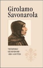 Théophile Geisendorf des Gouttes: Girolamo Savonarola - Rytíř Ježíše Krista