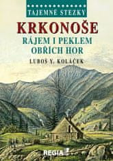 Luboš Y. Koláček: Tajemné stezky Krkonoše - Rájem i peklem Obřích hor