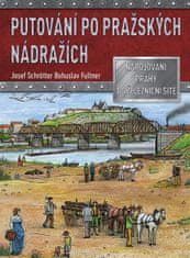 Josef Schrötter: Putování po pražských nádražích - Napojování Prahy do železniční sítě