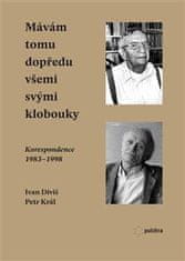 Diviš Ivan, Král Petr,: Mávám tomu dopředu všemi svými klobouky - Korespondence 1983-1998