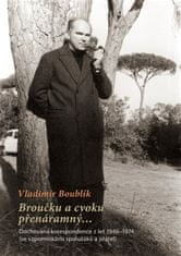  Vladimír Boublík;Zdeněk Ambrož Eminger;Karel: Broučku a cvoku přenáramný… - Dochovaná korespondence z let 1946-1974 (se vzpomínkami spolužáků a přátel)