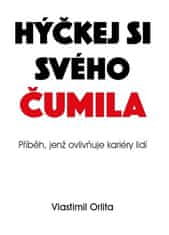 Vlastimil Orlita: Hýčkej si svého čumila - Příběh jenž ovlivňuje kariéry lidí