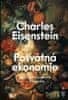 Charles Eisenstein: Posvátná ekonomie - Společnost, dar a peníze ve věku změny