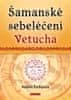 Tschenze Vadim: Šamanské sebeléčení Vetucha - Prastaré tajné učení ruských duchovních léčitelů