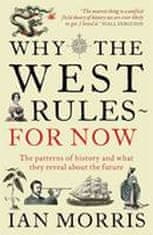 Ian Morris: Why the West Rules for Now : The Patterns of History and What They Reveal About the Future