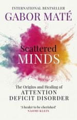 Gábor Maté: Scattered Minds : The Origins and Healing of Attention Deficit Disorder