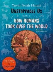 Yuval Noah Harari: Unstoppable Us, Volume 1: How Humans Took Over the World