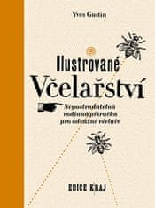 Gustin Yves: Ilustrované včelařství - Nepostradatelná rodinná příručka pro odvážné včelaře