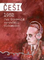 Pavel Kosatík: Češi 1952 - Jak Gottwald zavraždil Slánského