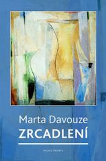 Marta Davouze: Zrcadlení - Postřehy z let 1989–2014