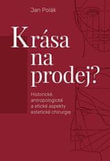 Jan Polák: Krása na prodej? - Historické, antropologické a etické aspekty estetické chirurgie