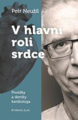 Petr Neužil: V hlavní roli srdce - Povídky a deník kardiologa