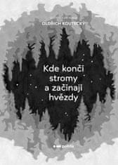 Oldřich Koutecký: Kde končí stromy a začínají hvězdy