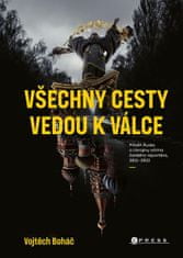 Vojtěch Boháč: Vojtěch Boháč: Všechny cesty vedou k válce - Příběh Ruska a Ukrajiny očima českého reportéra, 2011– 2022