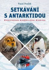 Pavel Prošek: Setkávání s Antarktidou - Historie kontinentu - dobývání a výzkum - česká stopa