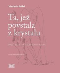 Vladimír Raffel: Ta, jež povstala z krystalu - Pět povídkových knih se studií Vladimíra Papouška