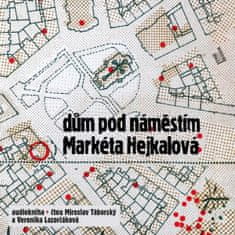 Markéta Hejkalová: Dům pod náměstím - CDmp3 (Čte Miroslav Táborský a Veronika Lazorčáková)