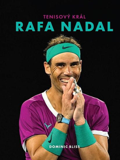 Dominic Bliss: Rafa Nadal – Tenisový král