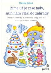 Marcela Kotová: Zima už je zase tady, sníh nám vlezl do zahrady - Tematické celky a pracovní listy pro MŠ