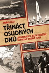 Jindřich Volek: Třináct osudných dnů - John Kennedy a Nikita Chruščov na pokraji jaderné zkázy