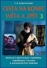 F. R. Hrabal-Krondak: Cesta na konec světa a zpět 3 - Potulky arktickou tundrou, sibiřskou tajgou a kavkazskými horami